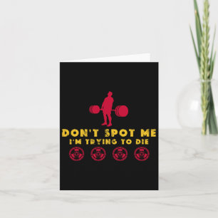 Don't Spot Me2 I Tryingto Die Bodybuilding  Card