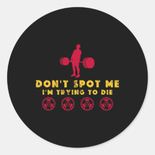 Don't Spot Me2 I Tryingto Die Bodybuilding Classic Round Sticker