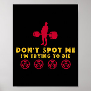 Don't Spot Me2 I Tryingto Die Bodybuilding Poster