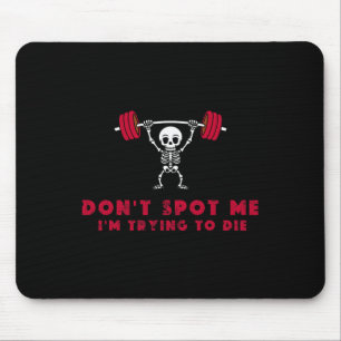 Don't Spot Me3 I Tryingto Die Bodybuilding Mouse Pad