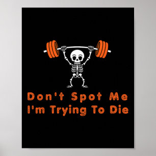 Don't Spot Me4 I Tryingto Die Bodybuilding  Poster