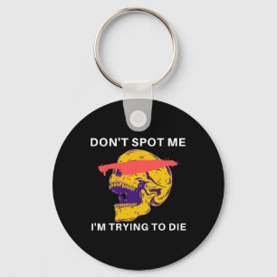 Don't Spot Me I Tryingto Die Bodybuilding Key Ring