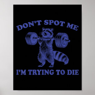 Don't spot me i'm trying die funny racoon workout poster