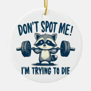 Don't Spot Me, I'm Trying Funy Fitness Racoon Ceramic Ornament