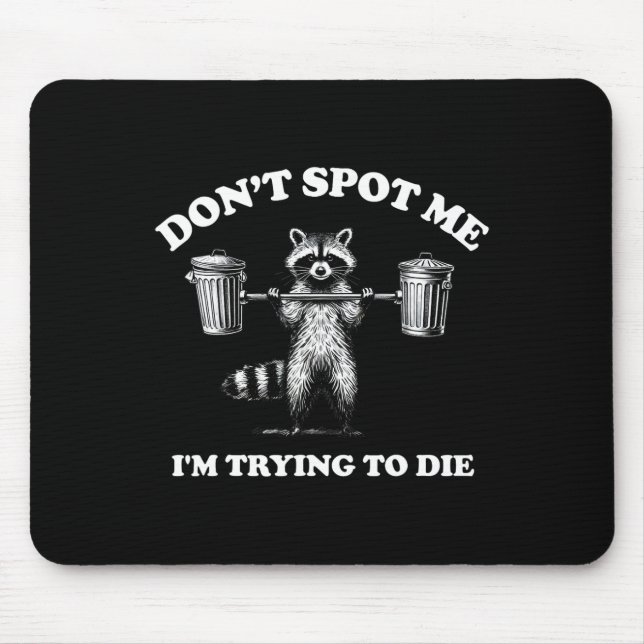 Don't Spot Me I'm Trying To Die1  Mouse Pad (Front)