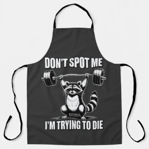 Dont Spot Me Im Trying to Die Apron