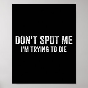 Don't Spot Me I'm Trying To Die Bodybuilding Lifti Poster