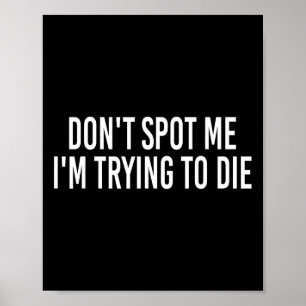 Don't Spot Me I'm Trying To Die Bodybuilding Lifti Poster