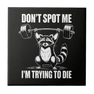 Dont Spot Me Im Trying to Die Ceramic Tile