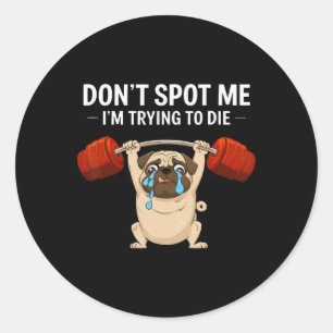 Don't Spot Me I'm Trying To Die Dog Bodybuilding L Classic Round Sticker