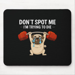 Don't Spot Me I'm Trying To Die Dog Bodybuilding L Mouse Pad
