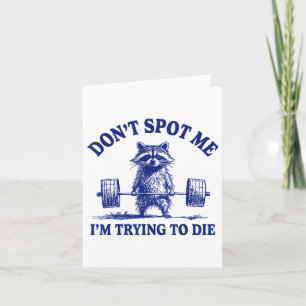 Dont Spot Me Im Trying To Die Funny Racoon Weight Card