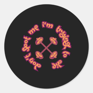Don't Spot Me I'm Trying To Die Gym Bodybuilding L Classic Round Sticker
