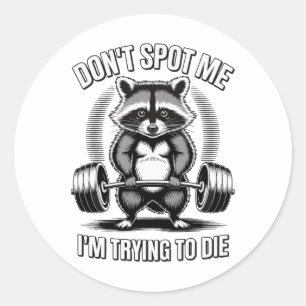 Don't Spot Me I'm Trying To Die Gym Workout 2 Classic Round Sticker