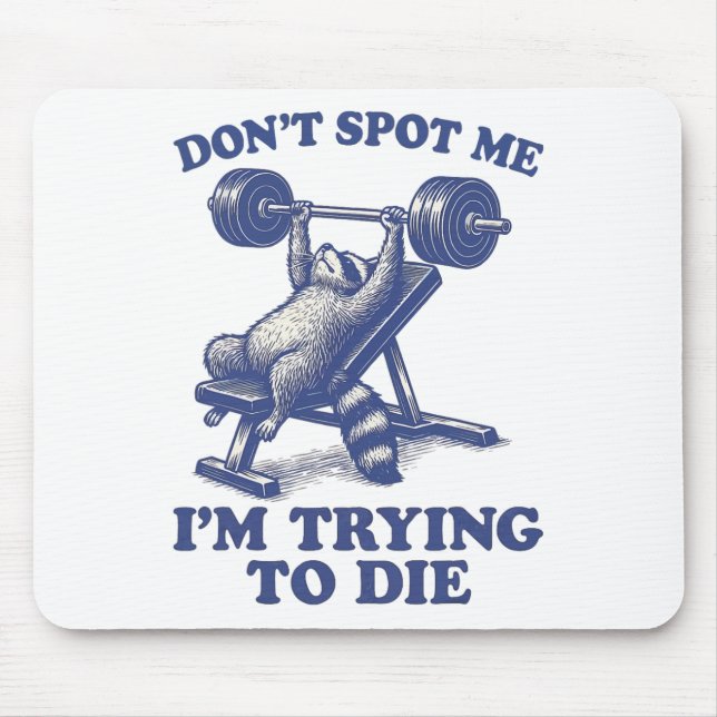 Don't Spot Me I'm Trying To Die Gym Workout 3  Mouse Pad (Front)