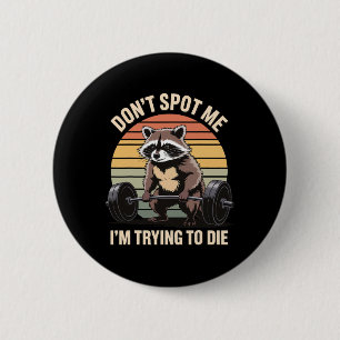 Don't Spot Me I'm Trying To Die Gym Workout 4 6 Cm Round Badge