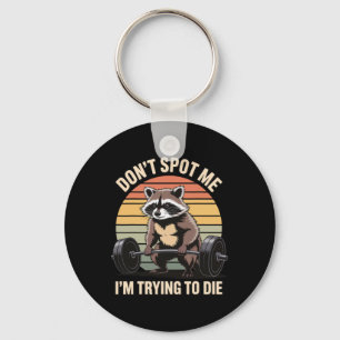 Don't Spot Me I'm Trying To Die Gym Workout 4  Key Ring