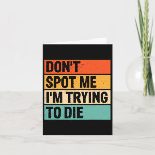 Don't Spot Me I'm Trying To Die Gym Workout 6  Card
