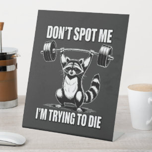 Dont Spot Me Im Trying to Die Pedestal Sign