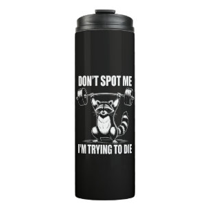 Dont Spot Me Im Trying to Die Thermal Tumbler