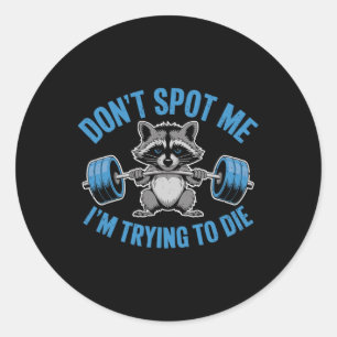 Don't Spot Me I'm Trying To Die Weightlifting Funn Classic Round Sticker