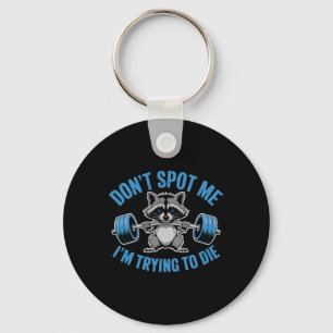 Don't Spot Me I'm Trying To Die Weightlifting Funn Key Ring