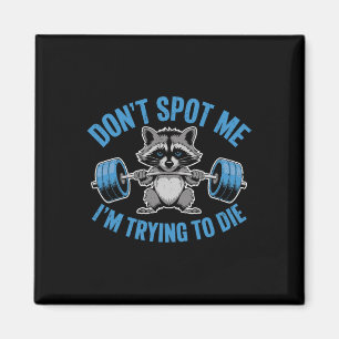 Don't Spot Me I'm Trying To Die Weightlifting Funn Magnet