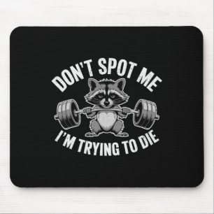 Don't Spot Me I'm Trying To Die Weightlifting Funn Mouse Pad