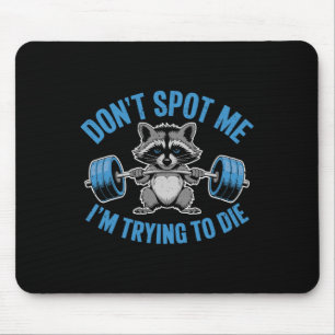 Don't Spot Me I'm Trying To Die Weightlifting Funn Mouse Pad