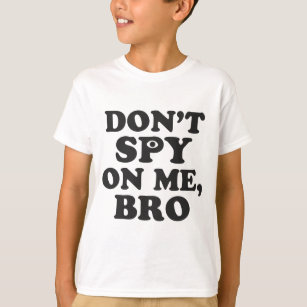Don't Spy On Me, Bro (With Eye) T-Shirt