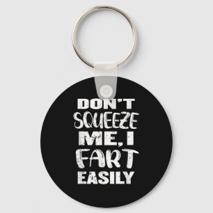 Don't Squeeze Me I Fart Easily, Funny Dad Joke, Ad Key Ring