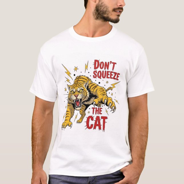 Don't SQUEEZE THE Cat T-Shirt (Front)