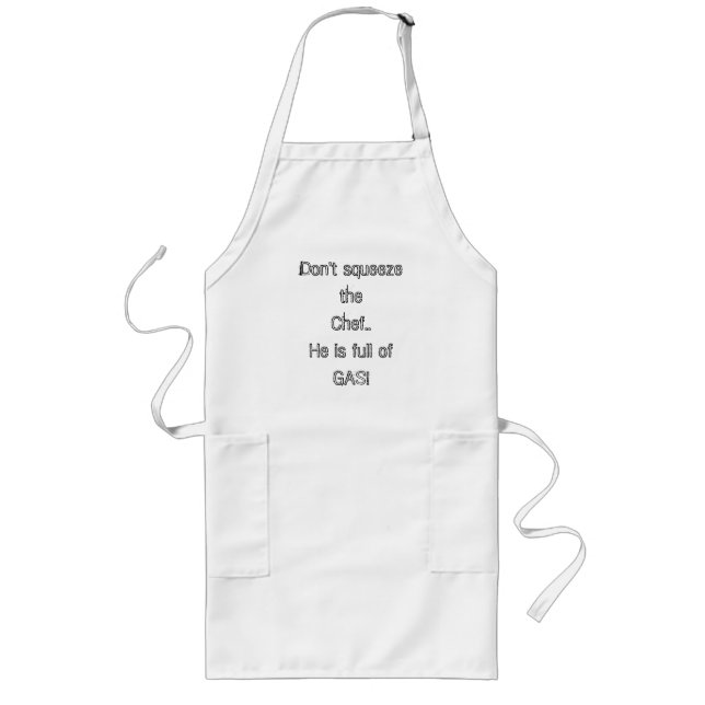 Don't squeeze the Chef..He is full of GAS! Long Apron (Front)