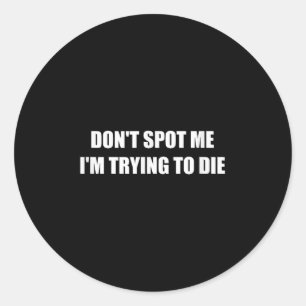 Don't St Me I'm Trying To Die  Classic Round Sticker