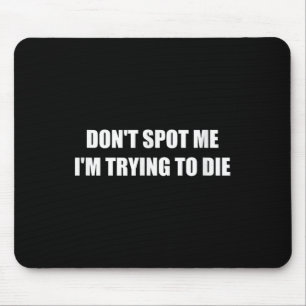 Don't St Me I'm Trying To Die  Mouse Pad