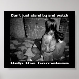 Don't stand by and watch help the homeless poster