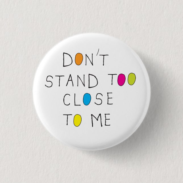 Don't stand too close to me badge social distance (Front)