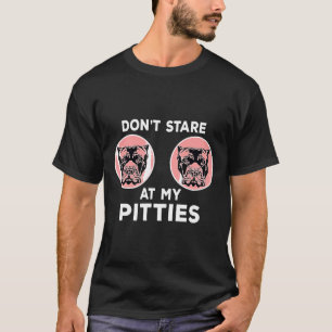 Dont Stare At My Pitties Funny Pitbull Pittie Mum T-Shirt