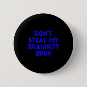 Don't Steal My Brainrot Bruh Funny Internet Memes 6 Cm Round Badge