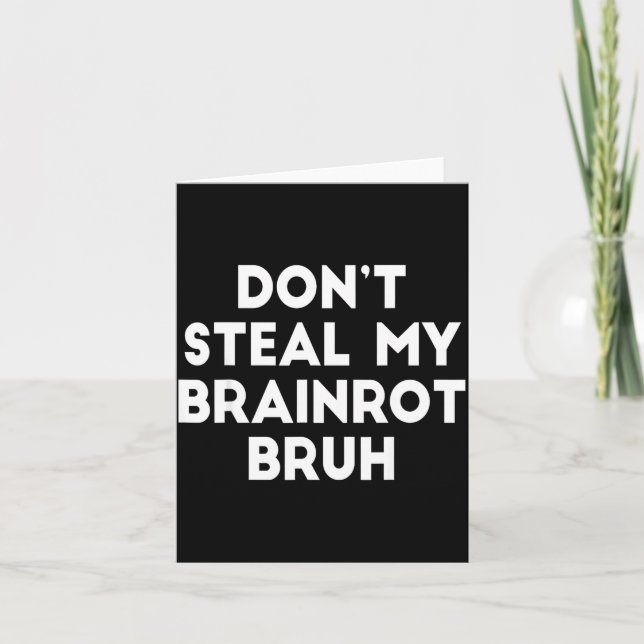 Don't Steal My Brainrot Bruh Funny Internet Memes  Card (Front)