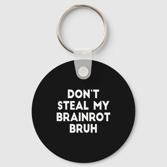 Don't Steal My Brainrot Bruh Funny Internet Memes  Key Ring (Front)