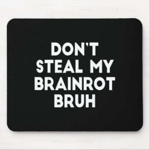Don't Steal My Brainrot Bruh Funny Internet Memes Mouse Pad