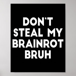 Don't Steal My Brainrot Bruh Funny Internet Memes  Poster