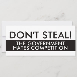 Don't Steal The Government Hates Competition