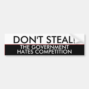 Don't steal the government hates competition bumper sticker