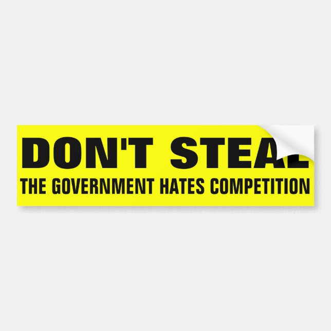 Don't Steal The Government Hates Competition Bumper Sticker (Front)
