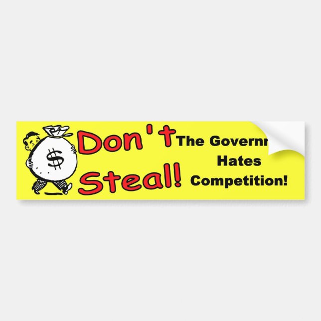 Don't Steal The Government Hates Competition Bumper Sticker (Front)