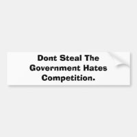 Dont Steal The Government Hates Competition.