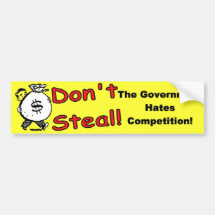Don't Steal The Government Hates Competition Bumper Sticker