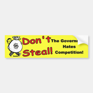 Don't Steal The Government Hates Competition Bumper Sticker